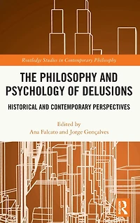 The Philosophy and Psychology of Delusions: Historical Contemporary Perspectives