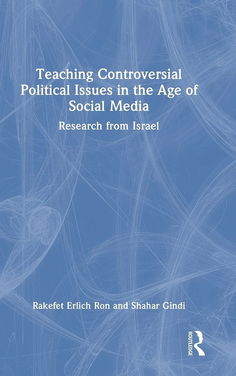 Teaching Controversial Political Issues the Age of Social Media: Research from Israel