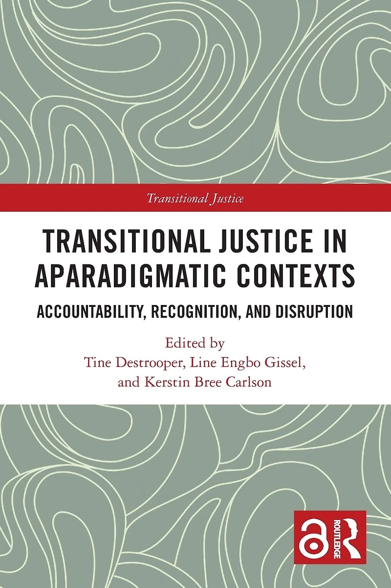 Transitional Justice Aparadigmatic Contexts: Accountability, Recognition, and Disruption