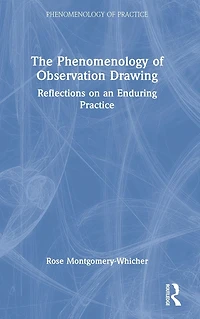 The Phenomenology of Observation Drawing: Reflections on an Enduring Practice