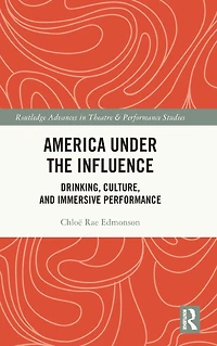 America Under the Influence: Drinking, Culture, and Immersive Performance