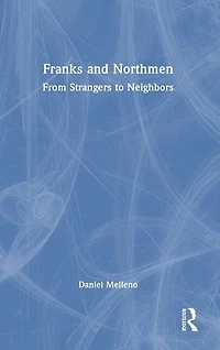 Franks and Northmen: From Strangers to Neighbors