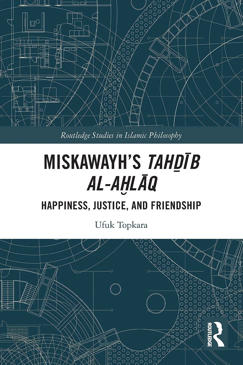 Miskawayh's Tah?ib al-a?laq: Happiness, Justice and Friendship