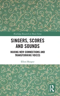 Singers, Scores and Sounds: Making New Connections Transforming Voices
