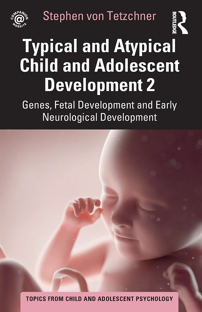 Typical and Atypical Child Adolescent Development 2 Genes, Fetal Early Neurological