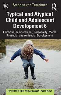 Typical and Atypical Child Adolescent Development 6 Emotions, Temperament, Personality, Moral, Prosocial Antisocial