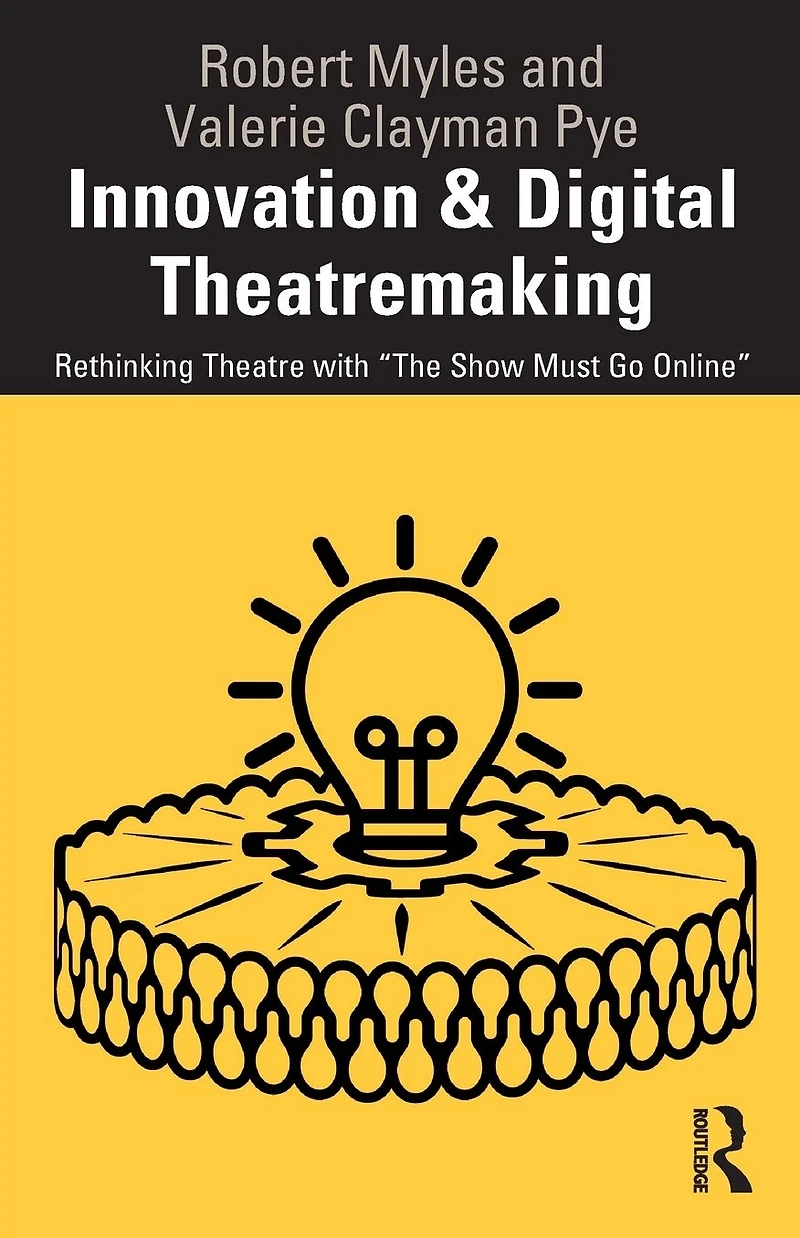 Innovation & Digital Theatremaking: Rethinking Theatre with "The Show Must Go Online"