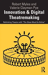 Innovation & Digital Theatremaking: Rethinking Theatre with "The Show Must Go Online"