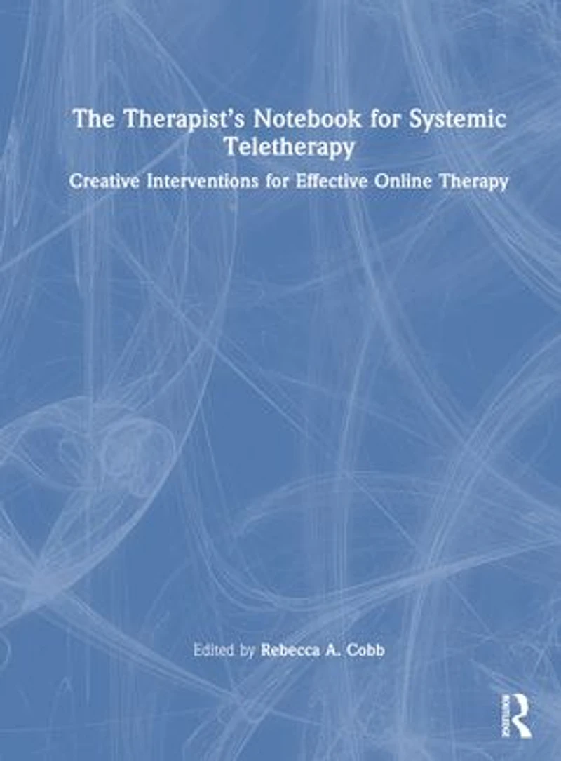 The Therapist's Notebook for Systemic Teletherapy: Creative Interventions Effective Online Therapy