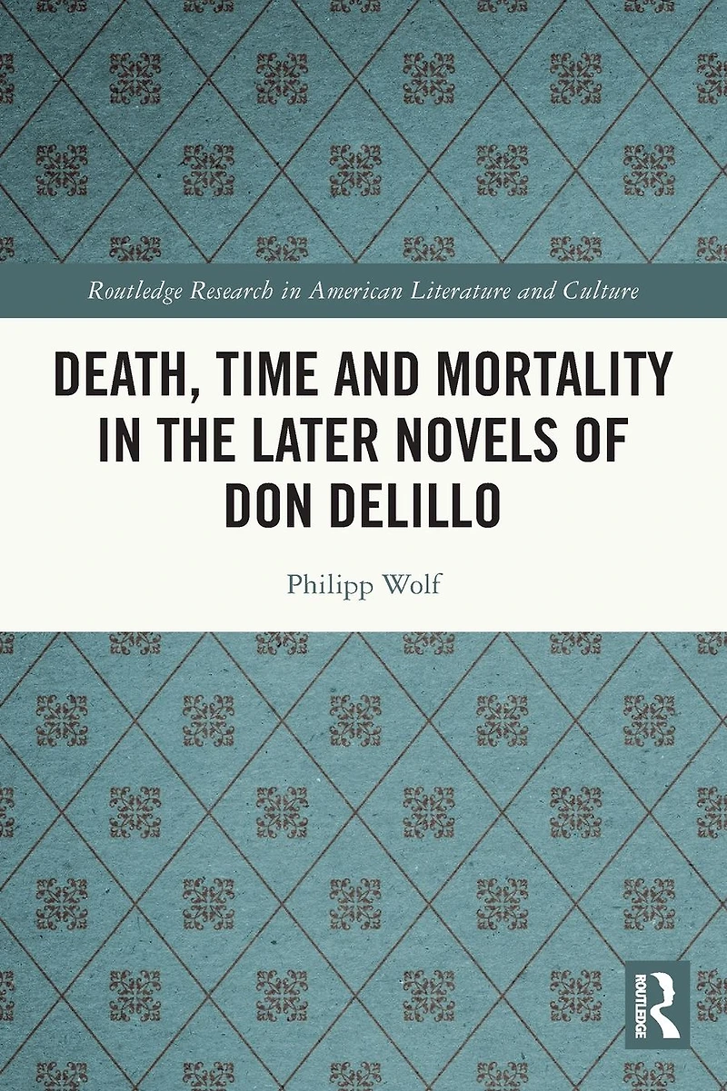 Death, Time and Mortality the Later Novels of Don DeLillo