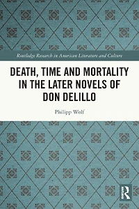 Death, Time and Mortality the Later Novels of Don DeLillo