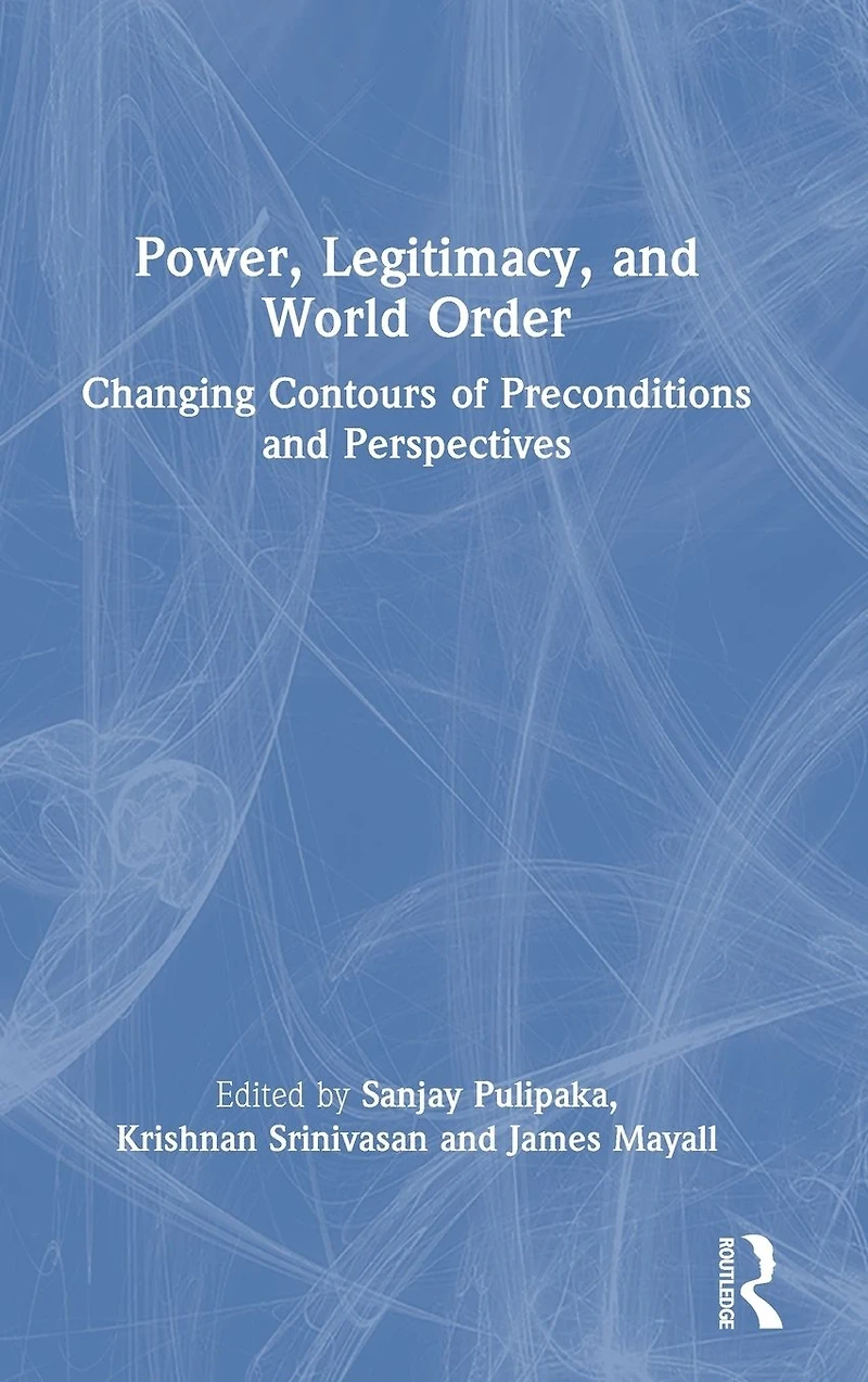 Power, Legitimacy, and World Order: Changing Contours of Preconditions Perspectives