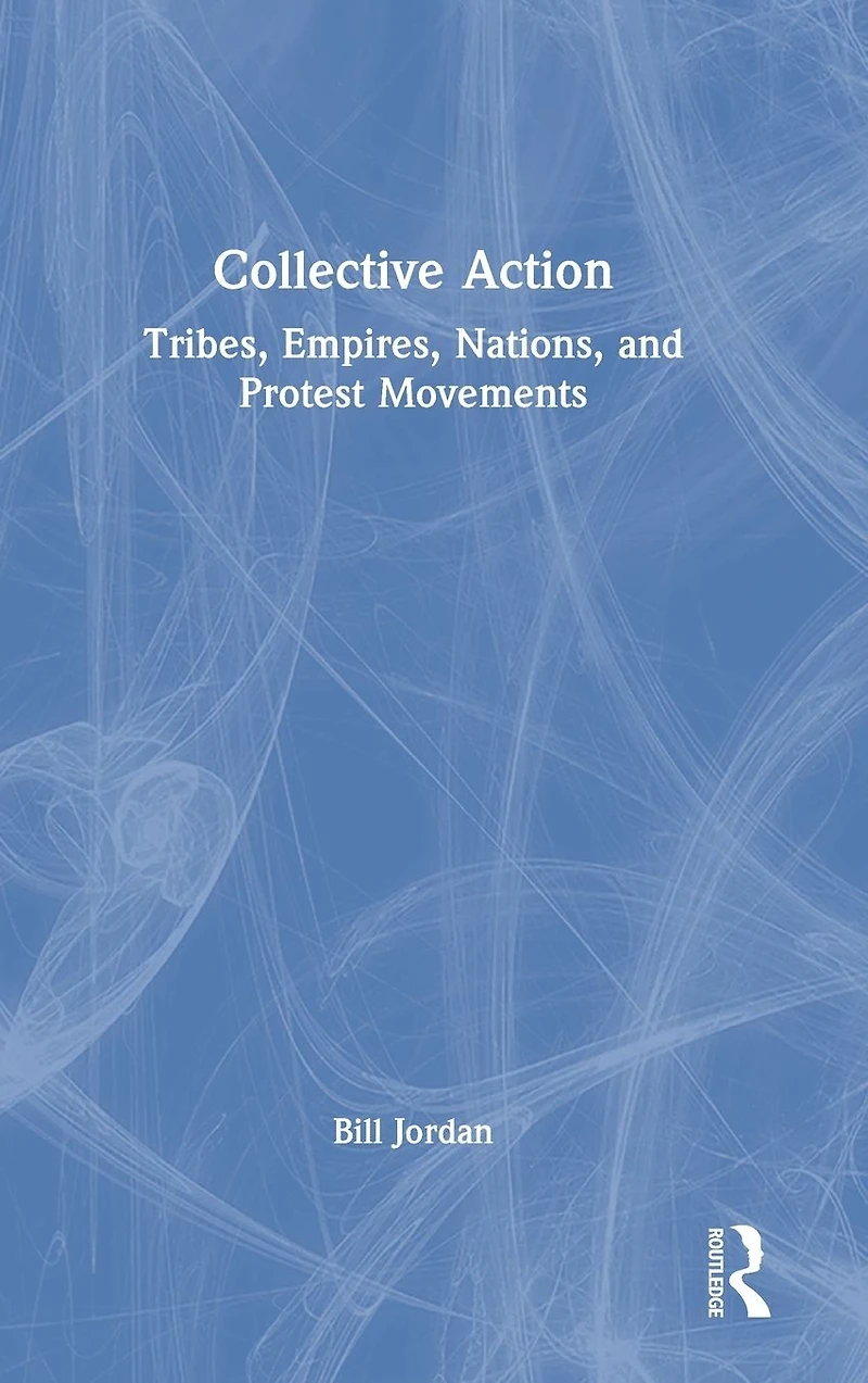 Collective Action: Tribes, Empires, Nations, and Protest Movements
