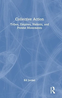 Collective Action: Tribes, Empires, Nations, and Protest Movements