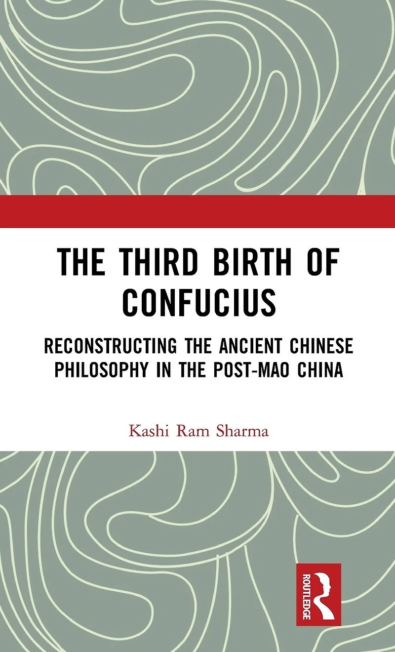 the Third Birth of Confucius: Reconstructing Ancient Chinese Philosophy Post-Mao China