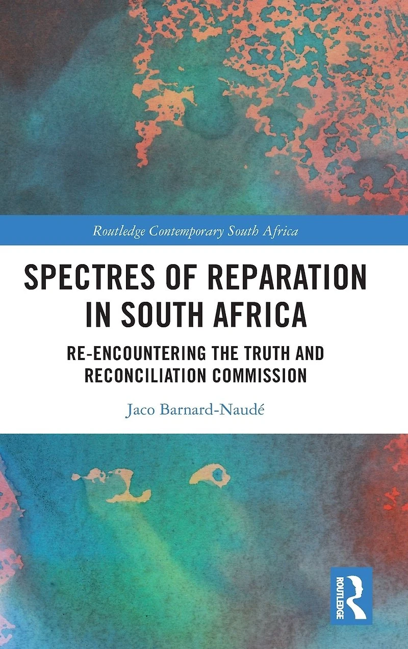 Spectres of Reparation South Africa: Re-encountering the Truth and Reconciliation Commission