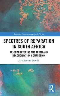 Spectres of Reparation South Africa: Re-encountering the Truth and Reconciliation Commission