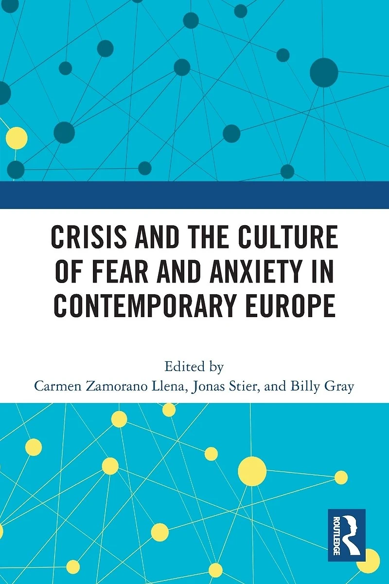 Crisis and the Culture of Fear Anxiety Contemporary Europe