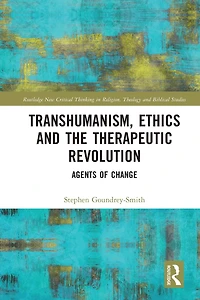 Transhumanism, Ethics and the Therapeutic Revolution: Agents of Change