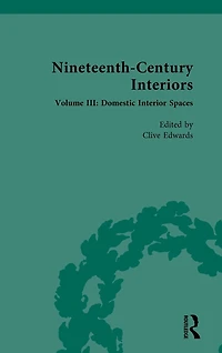 Nineteenth-Century Interiors: Volume III: Domestic Interior Spaces