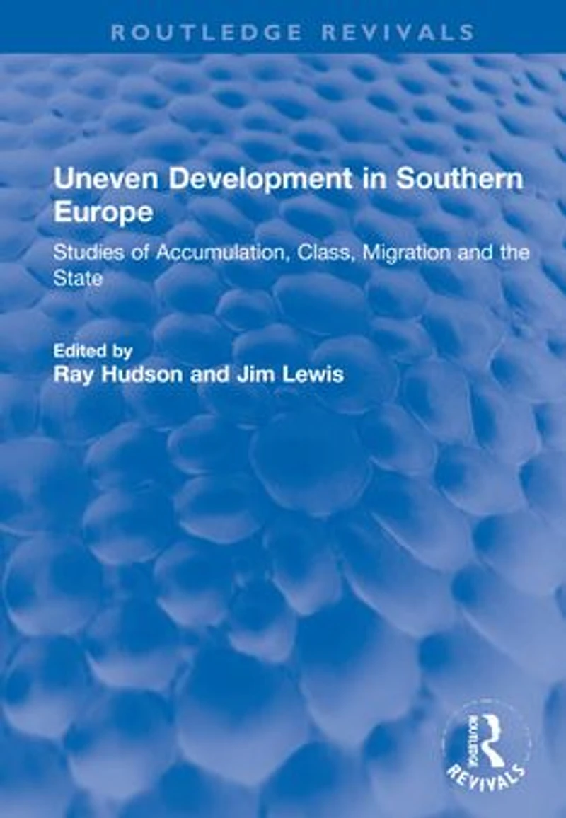 Uneven Development Southern Europe: Studies of Accumulation, Class, Migration and the State