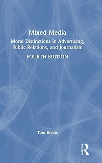 Mixed Media: Moral Distinctions Advertising, Public Relations, and Journalism
