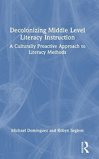 Decolonizing Middle Level Literacy Instruction: A Culturally Proactive Approach to Methods
