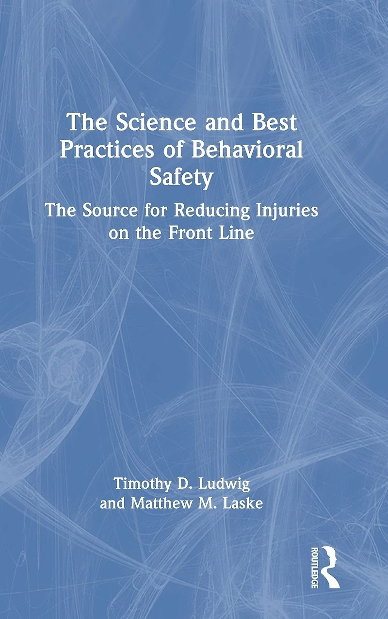 the Science and Best Practices of Behavioral Safety: Source for Reducing Injuries on Front Line
