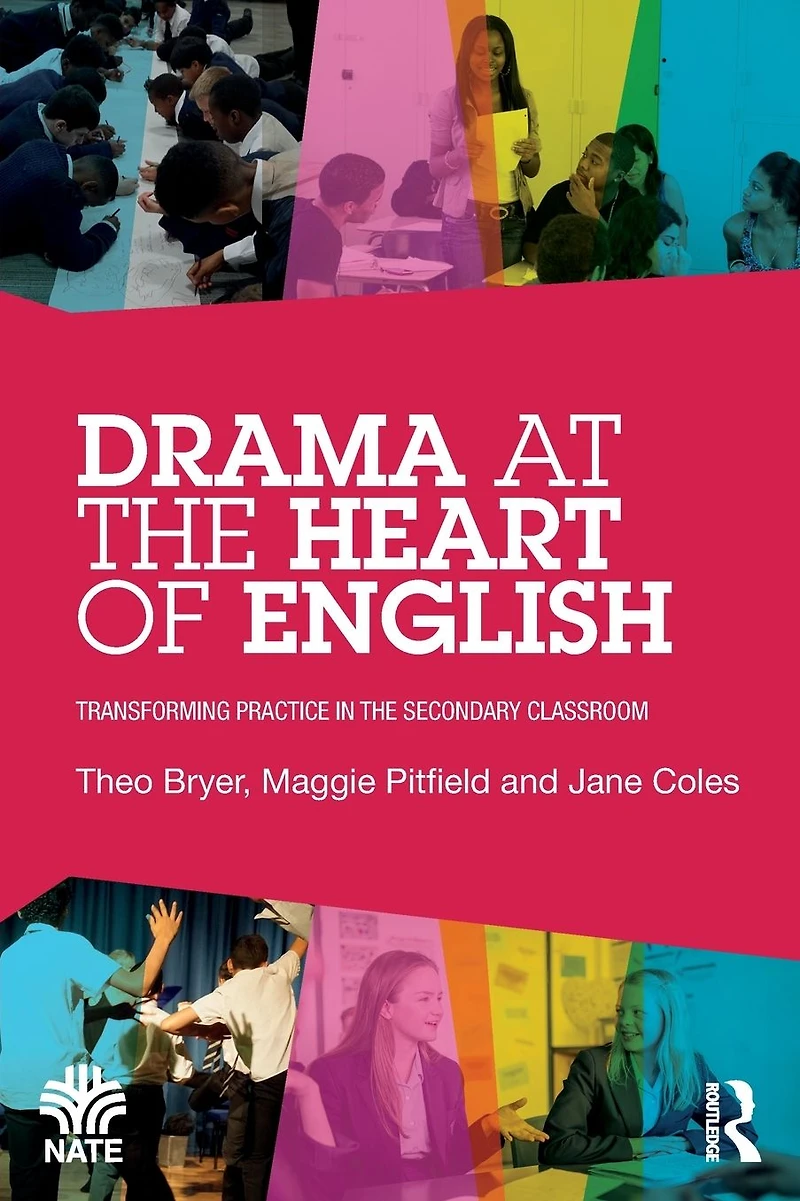 Drama at the Heart of English: Transforming Practice Secondary Classroom