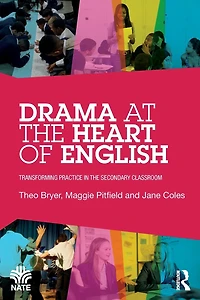 Drama at the Heart of English: Transforming Practice Secondary Classroom