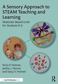 A Sensory Approach to STEAM Teaching and Learning: Materials-Based Units for Students K-6