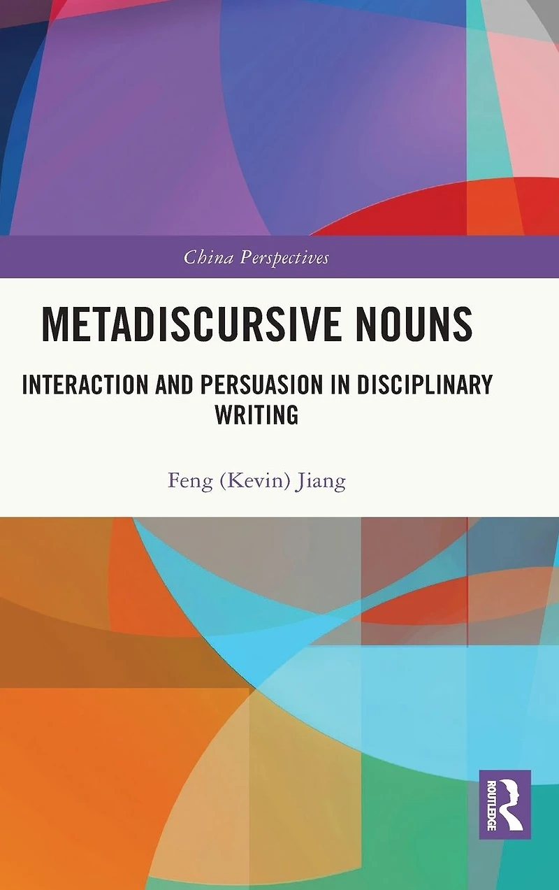 Metadiscursive Nouns: Interaction and Persuasion Disciplinary Writing