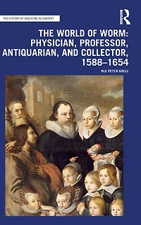 The World of Worm: Physician, Professor, Antiquarian, and Collector, 1588-1654