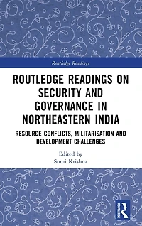 Routledge Readings on Security and Governance Northeastern India: Resource Conflicts, Militarisation Development Challenges