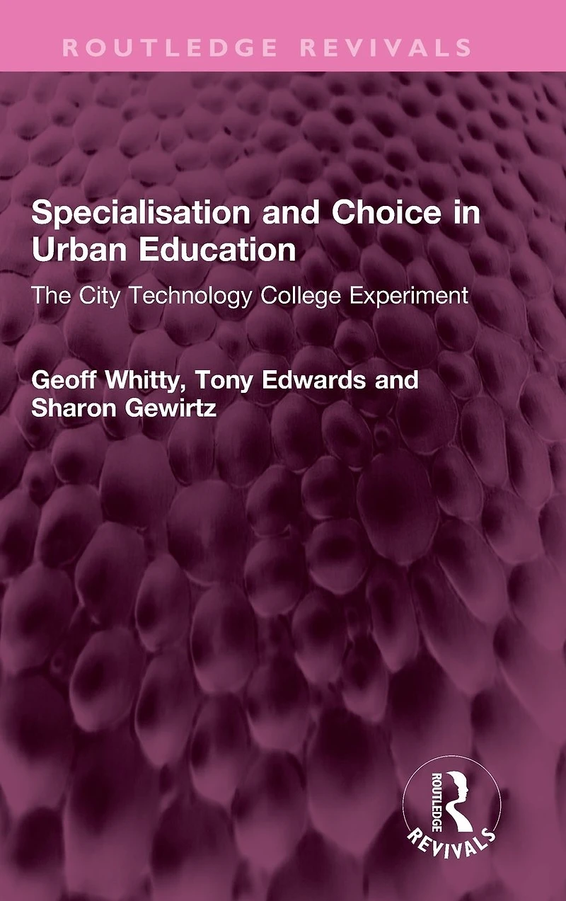 Specialisation and Choice Urban Education: The City Technology College Experiment