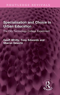 Specialisation and Choice Urban Education: The City Technology College Experiment