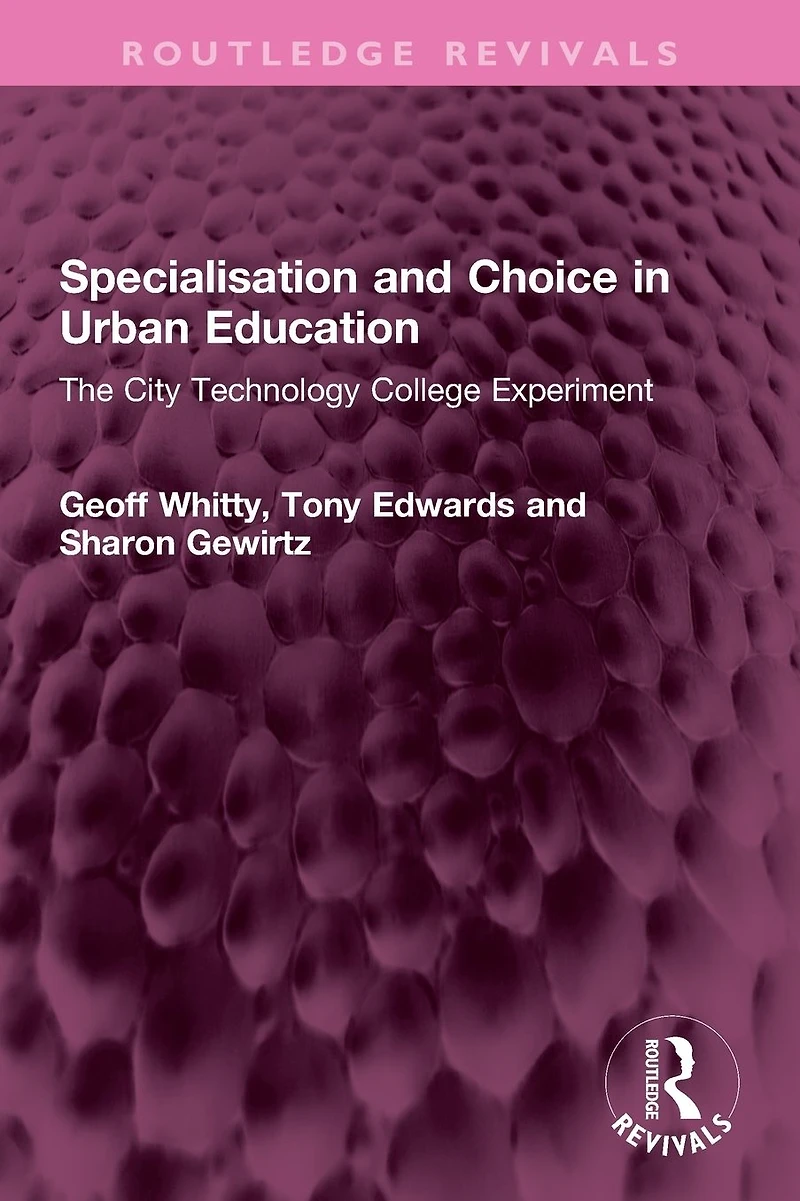 Specialisation and Choice Urban Education: The City Technology College Experiment