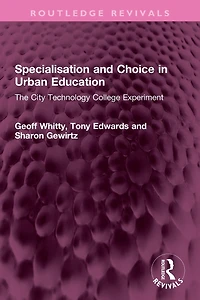 Specialisation and Choice Urban Education: The City Technology College Experiment