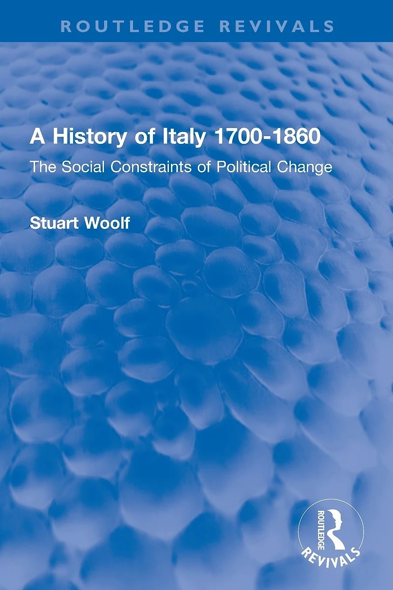 A History of Italy 1700-1860: The Social Constraints Political Change