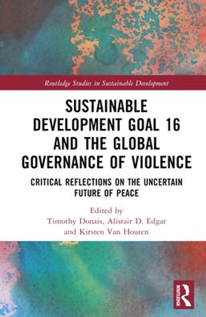 Sustainable Development Goal 16 and the Global Governance of Violence: Critical Reflections on Uncertain Future Peace