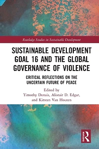 Sustainable Development Goal 16 and the Global Governance of Violence: Critical Reflections on Uncertain Future Peace