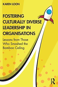 Fostering Culturally Diverse Leadership Organisations: Lessons from Those Who Smashed the Bamboo Ceiling