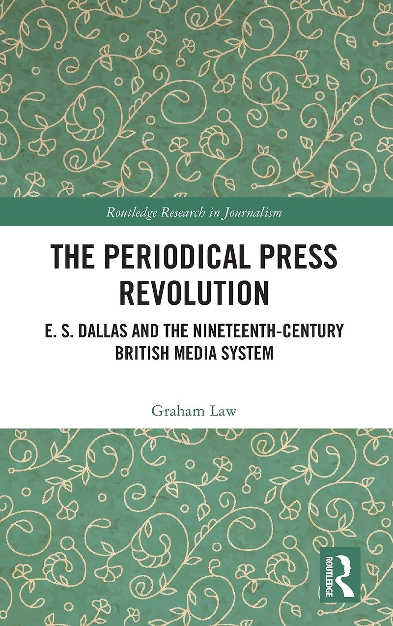 the Periodical Press Revolution: E. S. Dallas and Nineteenth-Century British Media System