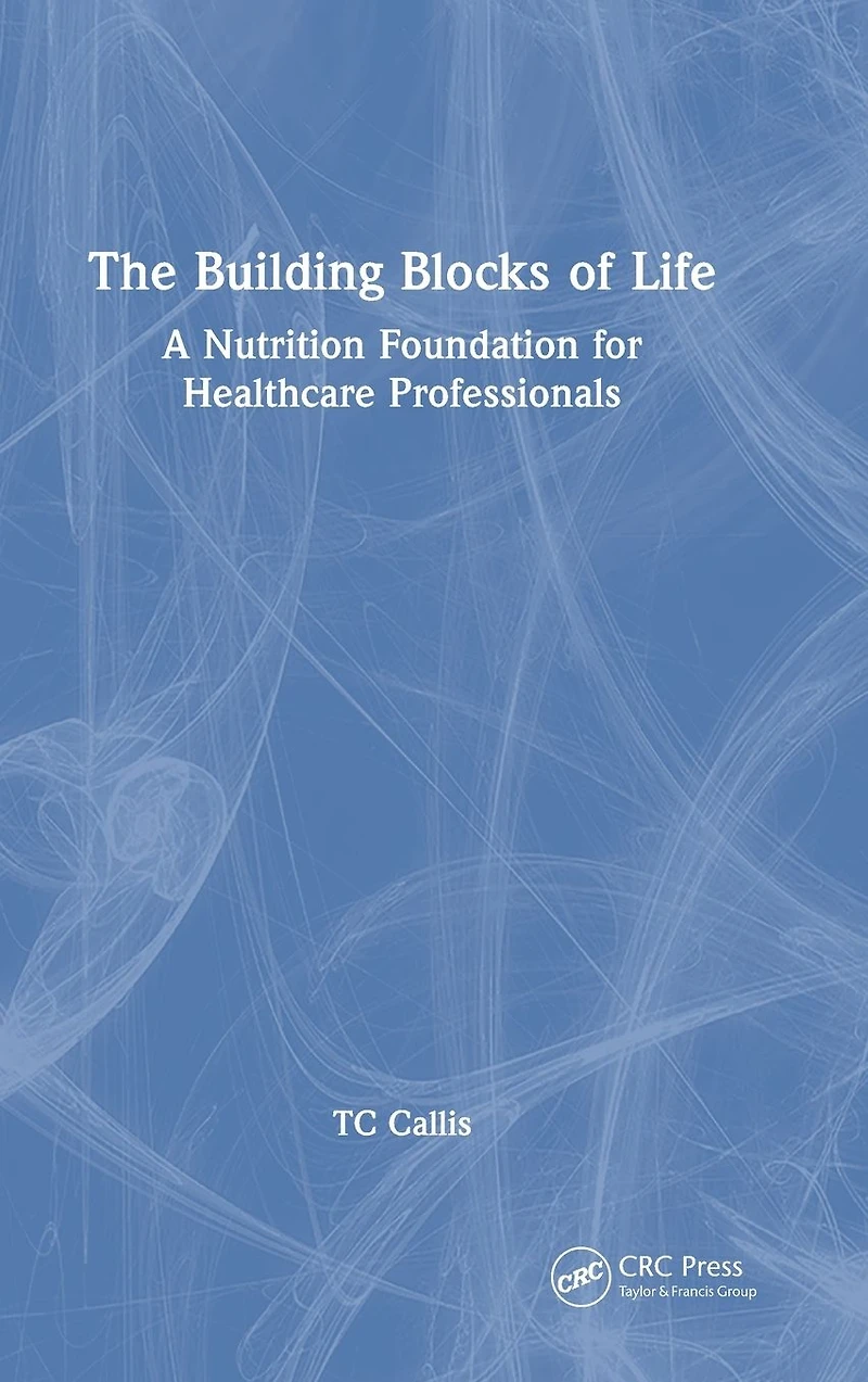 The Building Blocks of Life: A Nutrition Foundation for Healthcare Professionals