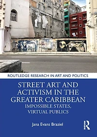 Street Art and Activism the Greater Caribbean: Impossible States, Virtual Publics