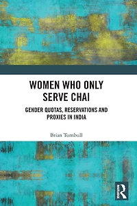 Women Who Only Serve Chai: Gender Quotas, Reservations and Proxies India