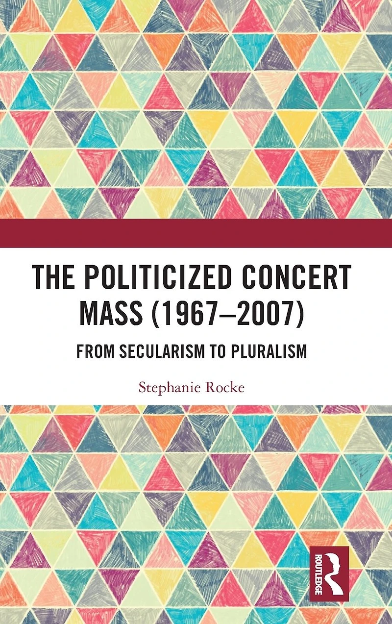 The Politicized Concert Mass (1967-2007): From Secularism to Pluralism