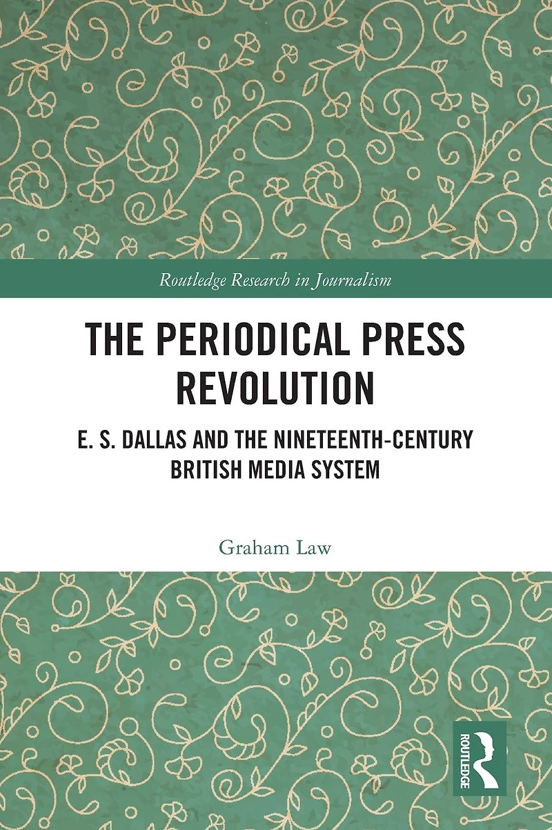 the Periodical Press Revolution: E. S. Dallas and Nineteenth-Century British Media System