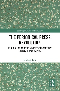 the Periodical Press Revolution: E. S. Dallas and Nineteenth-Century British Media System