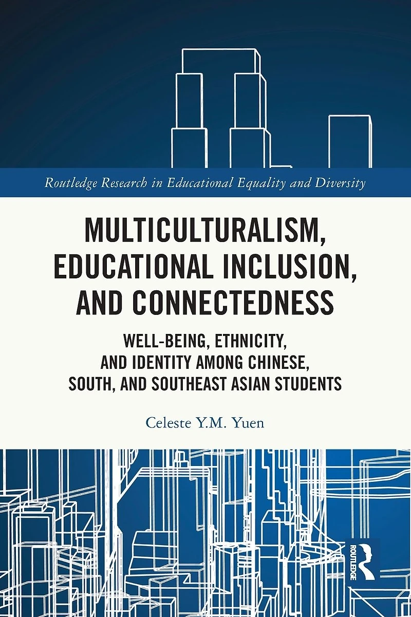 Multiculturalism, Educational Inclusion, and Connectedness: Well-Being, Ethnicity, Identity among Chinese, South, Southeast Asian Students
